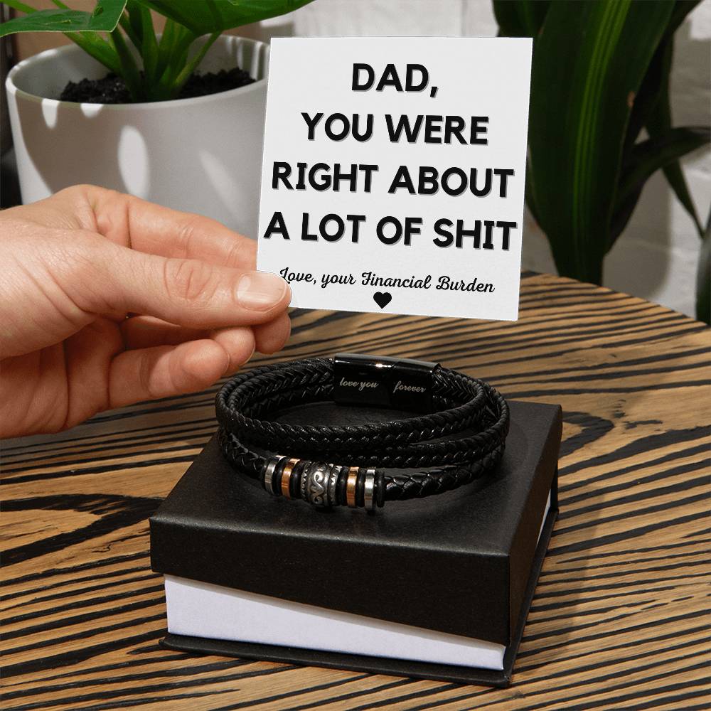 Dad, You were right about a lot of Shit Bracelet